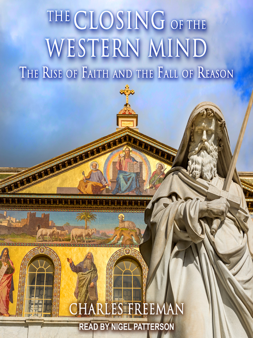 Title details for The Closing of the Western Mind by Charles Freeman - Available